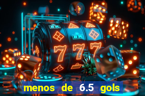 menos de 6.5 gols o que significa