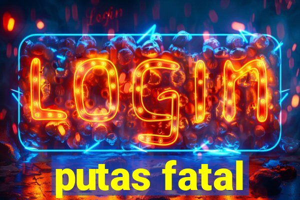 putas fatal