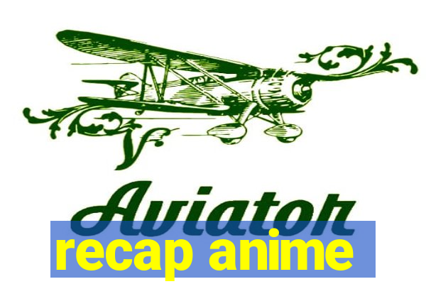 recap anime