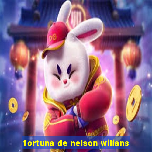 fortuna de nelson wilians