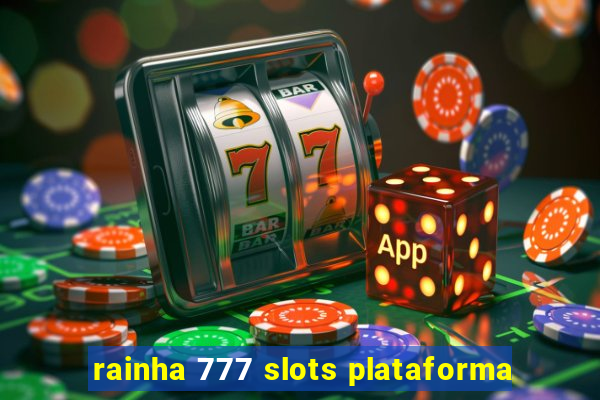 rainha 777 slots plataforma