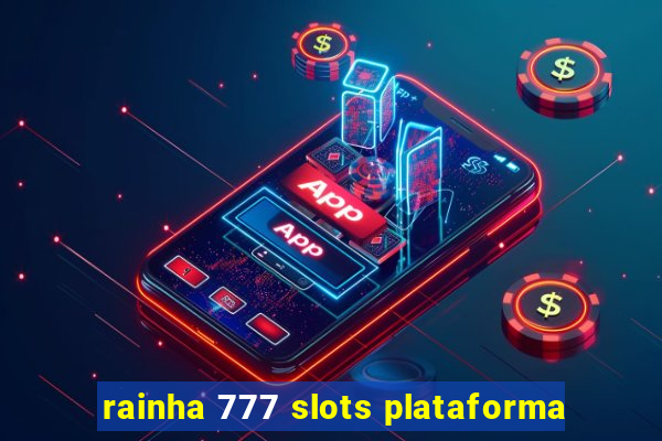 rainha 777 slots plataforma