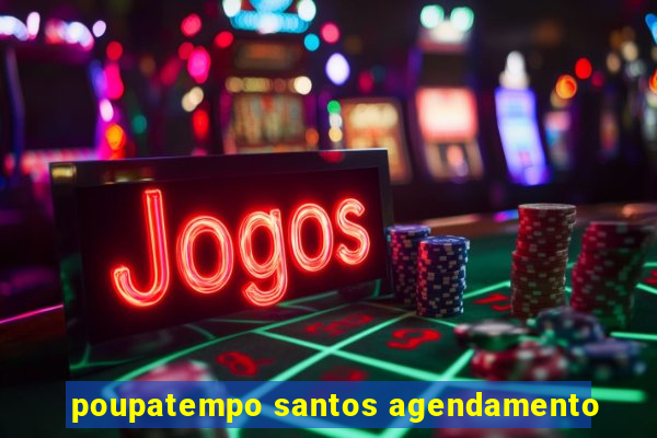 poupatempo santos agendamento