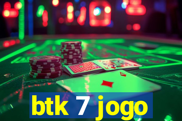 btk 7 jogo