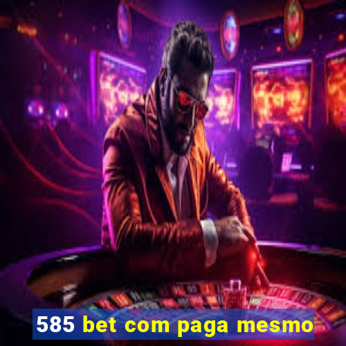 585 bet com paga mesmo