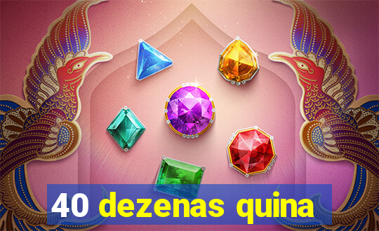 40 dezenas quina