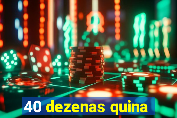 40 dezenas quina