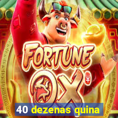 40 dezenas quina