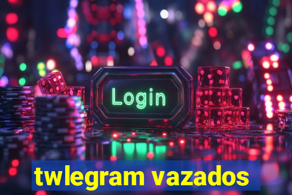 twlegram vazados