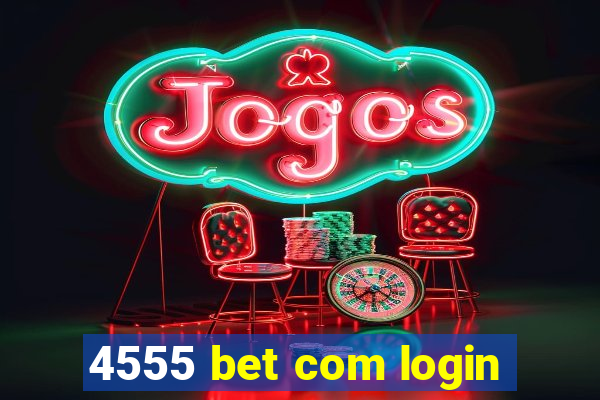 4555 bet com login