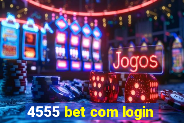 4555 bet com login