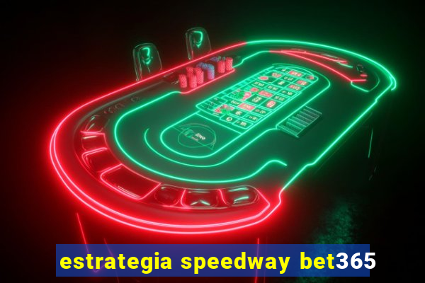 estrategia speedway bet365