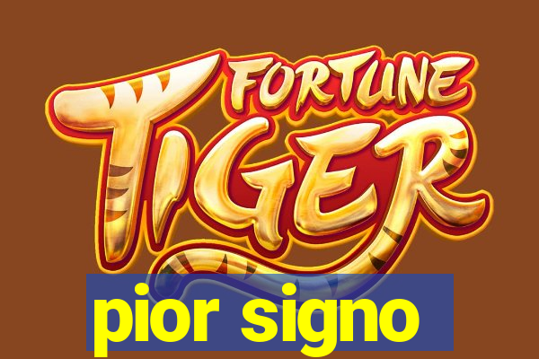 pior signo