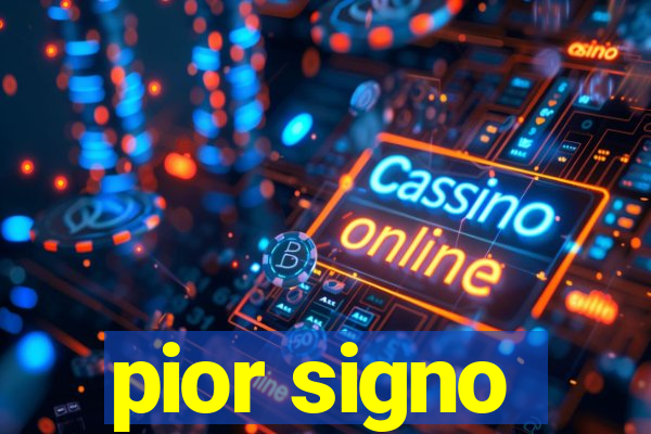 pior signo