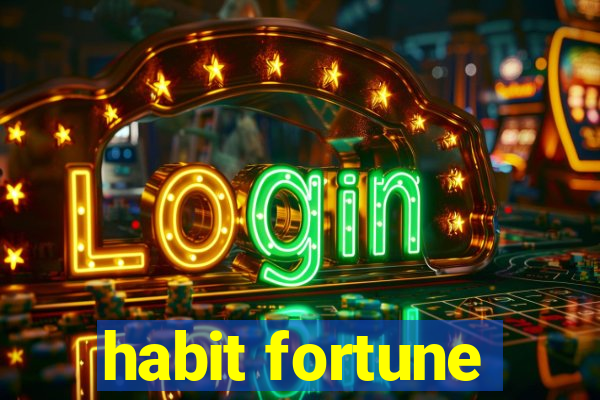 habit fortune