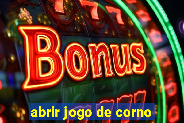 abrir jogo de corno