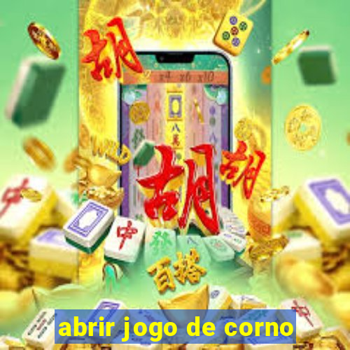 abrir jogo de corno