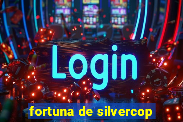 fortuna de silvercop