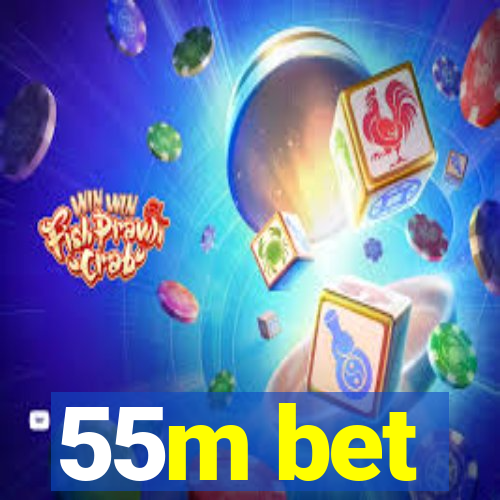 55m bet