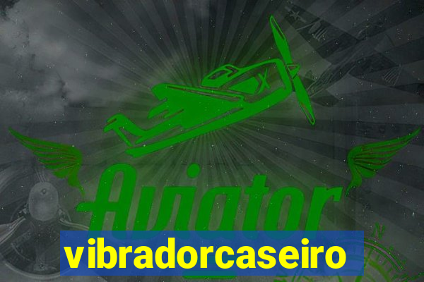 vibradorcaseiro