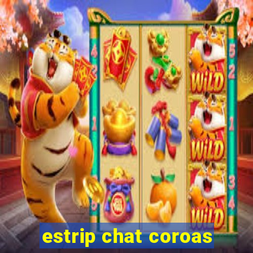 estrip chat coroas