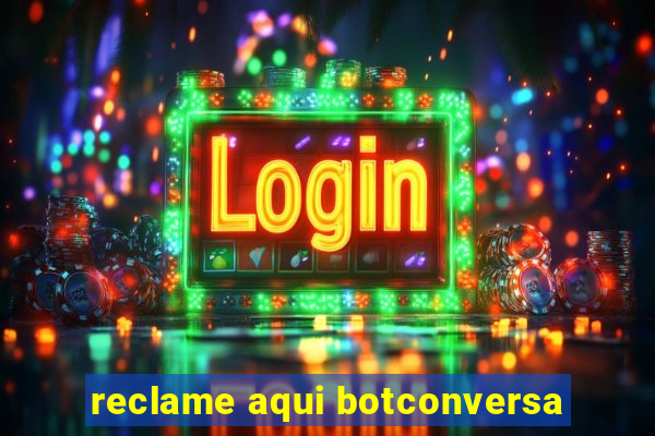 reclame aqui botconversa