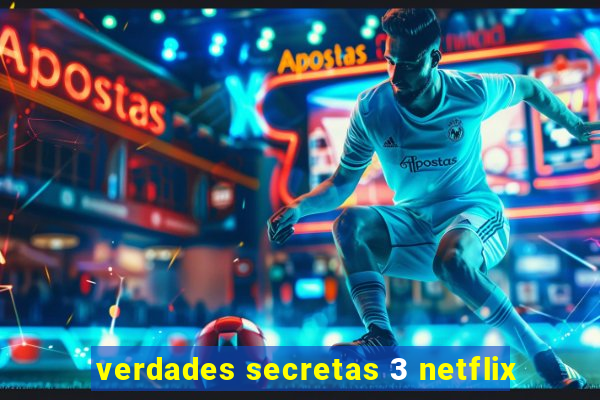 verdades secretas 3 netflix