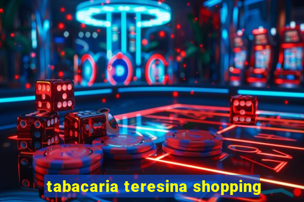 tabacaria teresina shopping