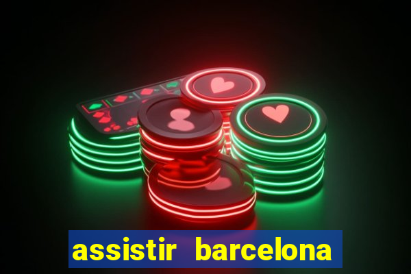 assistir barcelona x granada em hd