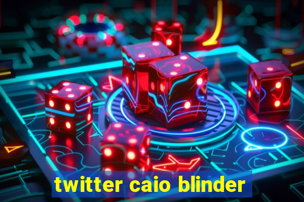 twitter caio blinder