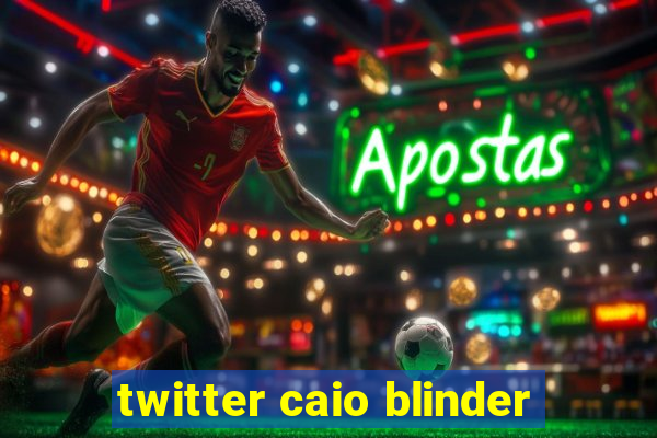 twitter caio blinder