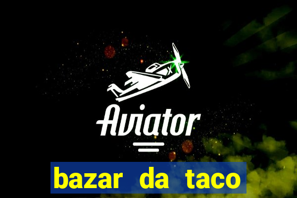 bazar da taco agendamento online