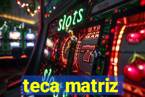 teca matriz