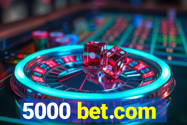 5000 bet.com