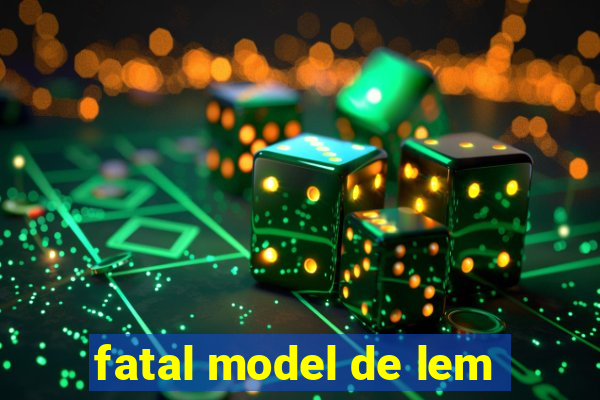 fatal model de lem