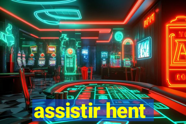 assistir hent