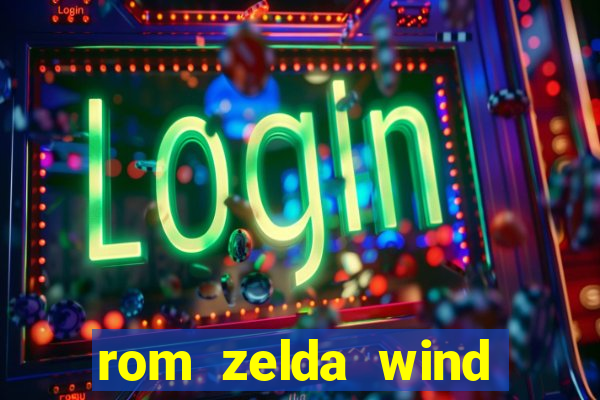 rom zelda wind waker pt br