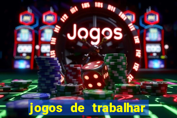 jogos de trabalhar para ganhar dinheiro