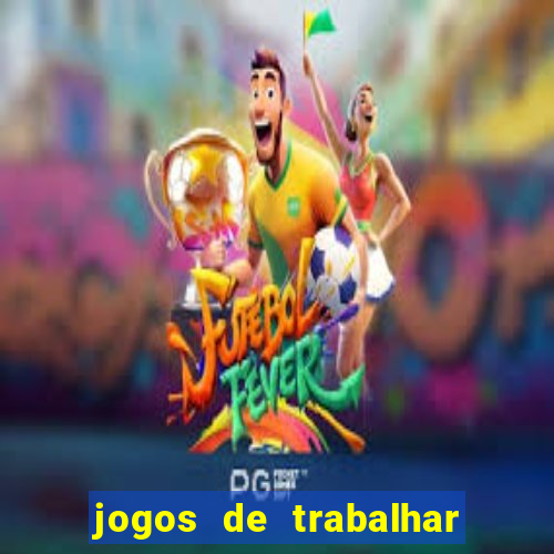 jogos de trabalhar para ganhar dinheiro