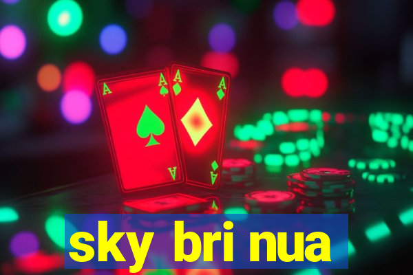 sky bri nua