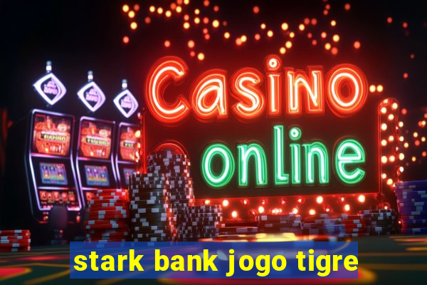 stark bank jogo tigre