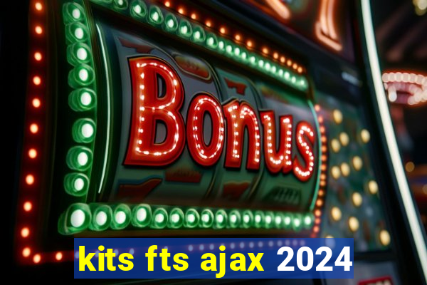 kits fts ajax 2024