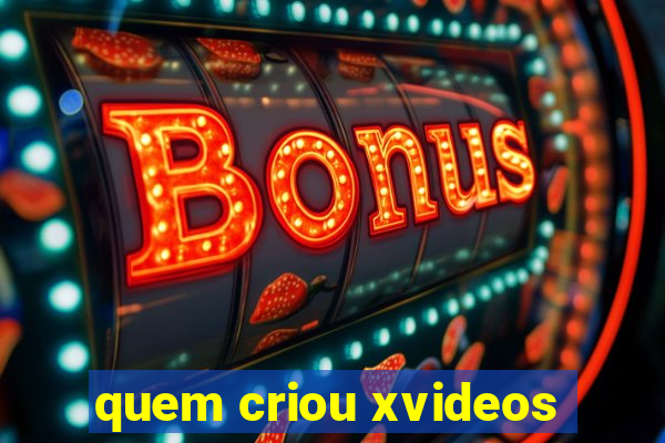 quem criou xvideos