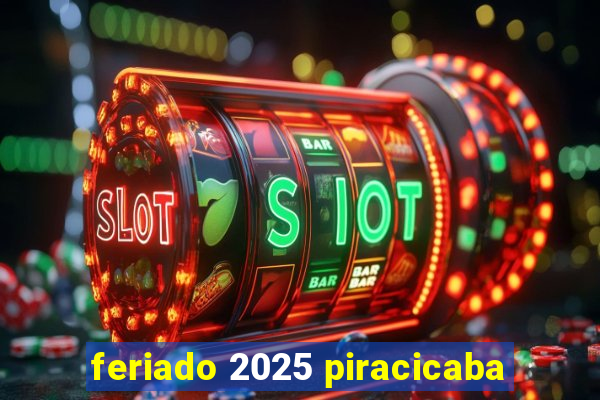 feriado 2025 piracicaba