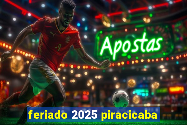 feriado 2025 piracicaba