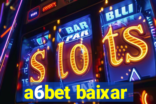 a6bet baixar