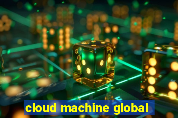 cloud machine global