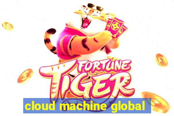 cloud machine global