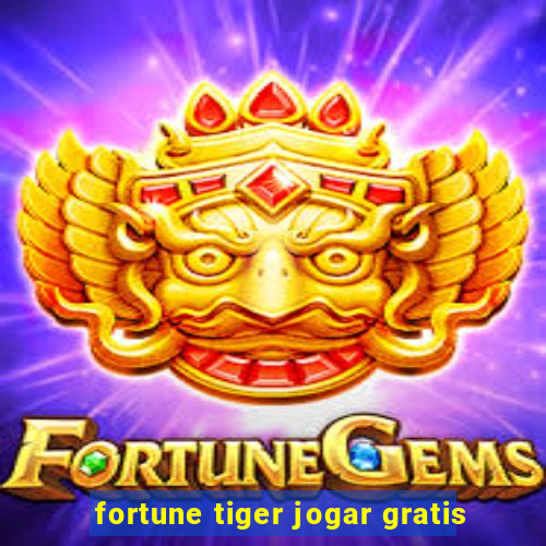 fortune tiger jogar gratis