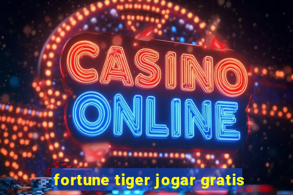 fortune tiger jogar gratis